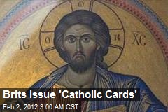 Brits Issue &#39;Catholic Cards&#39;