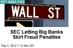 SEC Letting Big Banks Skirt Fraud Penalties