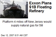 Exxon Plans $1B Floating Refinery