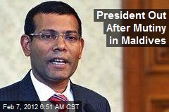 President Out After Mutiny in Maldives