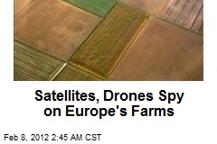 Satellites, Drones Spy on Europe&#39;s Farms