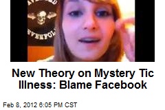 New Theory on Mystery Tic Illness: Blame Facebook