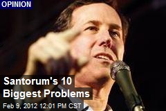 Santorum&#39;s 10 Biggest Problems