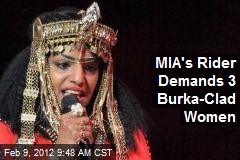 MIA&#39;s Rider Demands 3 Burka-Clad Women