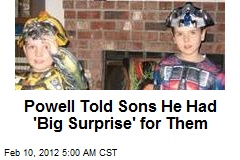 Powell Told Sons He Had &#39;Big Surprise&#39; for Them