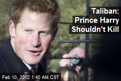 Taliban: Prince Harry Shouldn&#39;t Be Killing
