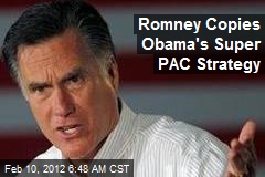 Romney Copies Obama&#39;s Super PAC Strategy