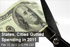 States, Cities Gutted Spending in 2011