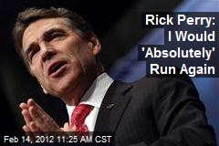 Rick Perry: I Would &#39;Absolutely&#39; Run Again