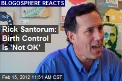Rick Santorum: Birth Control Is &#39;Not OK&#39;