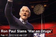 Ron Paul Slams &#39;War on Drugs&#39;