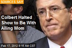 Colbert Halted Show to Be With Ailing Mom