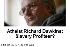 Atheist Richard Dawkins: Slavery Profiteer?