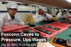Foxconn Caves to Pressure, Ups Wages