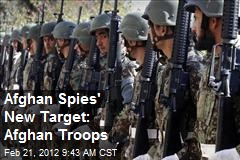 Afghan Spies&#39; New Target: Afghan Troops