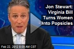 Jon Stewart: Virginia Bill Turns Women Into Popsicles