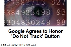 Google Agrees to Honor &#39;Do Not Track&#39; Button