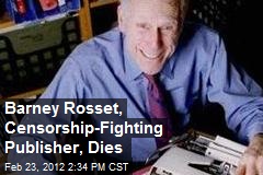 Barney Rosset, Censorship-Fighting Publisher, Dies