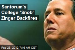 Santorum&#39;s College &#39;Snob&#39; Zinger Backfires