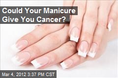 Could Your Manicure Give You Cancer?