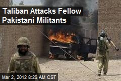 Taliban Attacks Fellow Pakistani Militants