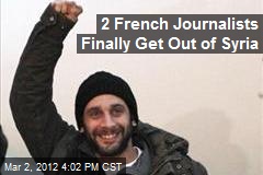 2 French Journalists Finally Get Out of Syria