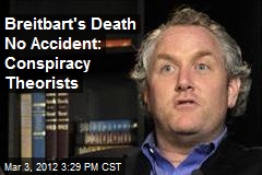 Breitbart&#39;s Death No Accident: Conspiracy Theorists