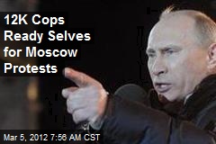 12K Cops Ready Selves for Moscow Protests