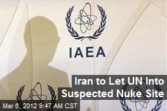 Iran to Let UN Into Suspected Nuke Site
