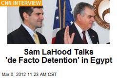 Sam LaHood Talks &#39;de Facto Detention&#39; in Egypt