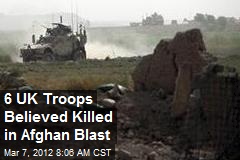 6 UK Troops Believed Killed in Afghan Blast