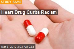 Heart Drug Curbs Racism