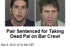 Pair Sentenced for Taking Dead Pal on Bar Crawl
