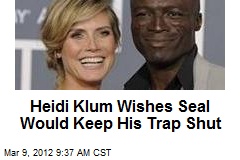 Heidi Klum Wishes Seal Would Keep His Trap Shut