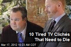 10 Tired TV Clich&eacute;s That Need to Die