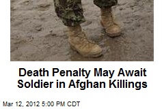 Death Penalty May Await Soldier in Afghan Killings