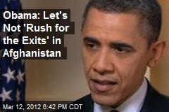 Obama: No &#39;Rush for the Exits&#39; Over Killings in Afghanistan