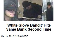 &#39;White Glove Bandit&#39; Hits Same Bank Second Time