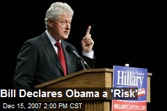 Bill Declares Obama a 'Risk'