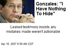 Gonzales: &quot;I Have Nothing To Hide&quot;