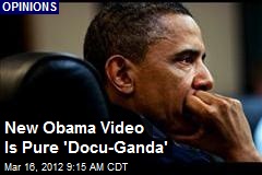 New Obama Video Is Pure &#39;Docu-Ganda&#39;