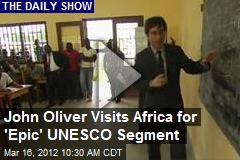 John Oliver Visits Africa for &#39;Epic&#39; UNESCO Segment