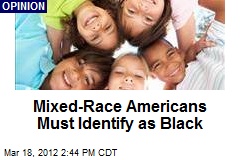 Mixed-Race Americans Must Identify as Black
