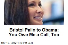 Bristol Palin to Obama: You Owe Me a Call, Too
