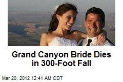 Grand Canyon Bride Dies in 300 Foot Fall