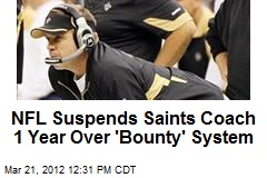 NFL Suspends Saints Coach 1 Year Over &#39;Bounty&#39; System