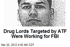 Drug Lords Targeted by ATF Were Working for FBI
