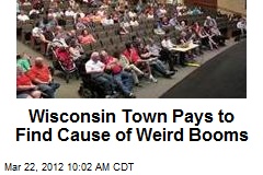 Wisconsin Town Pays to Find Cause of Weird Booms