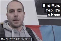 Bird Man: Yep, It&#39;s a Hoax