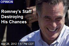 Romney&#39;s Staff Destroying His Chances